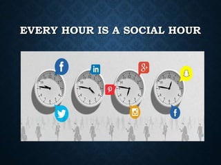 EVERY HOUR IS A SOCIAL HOUR
 
