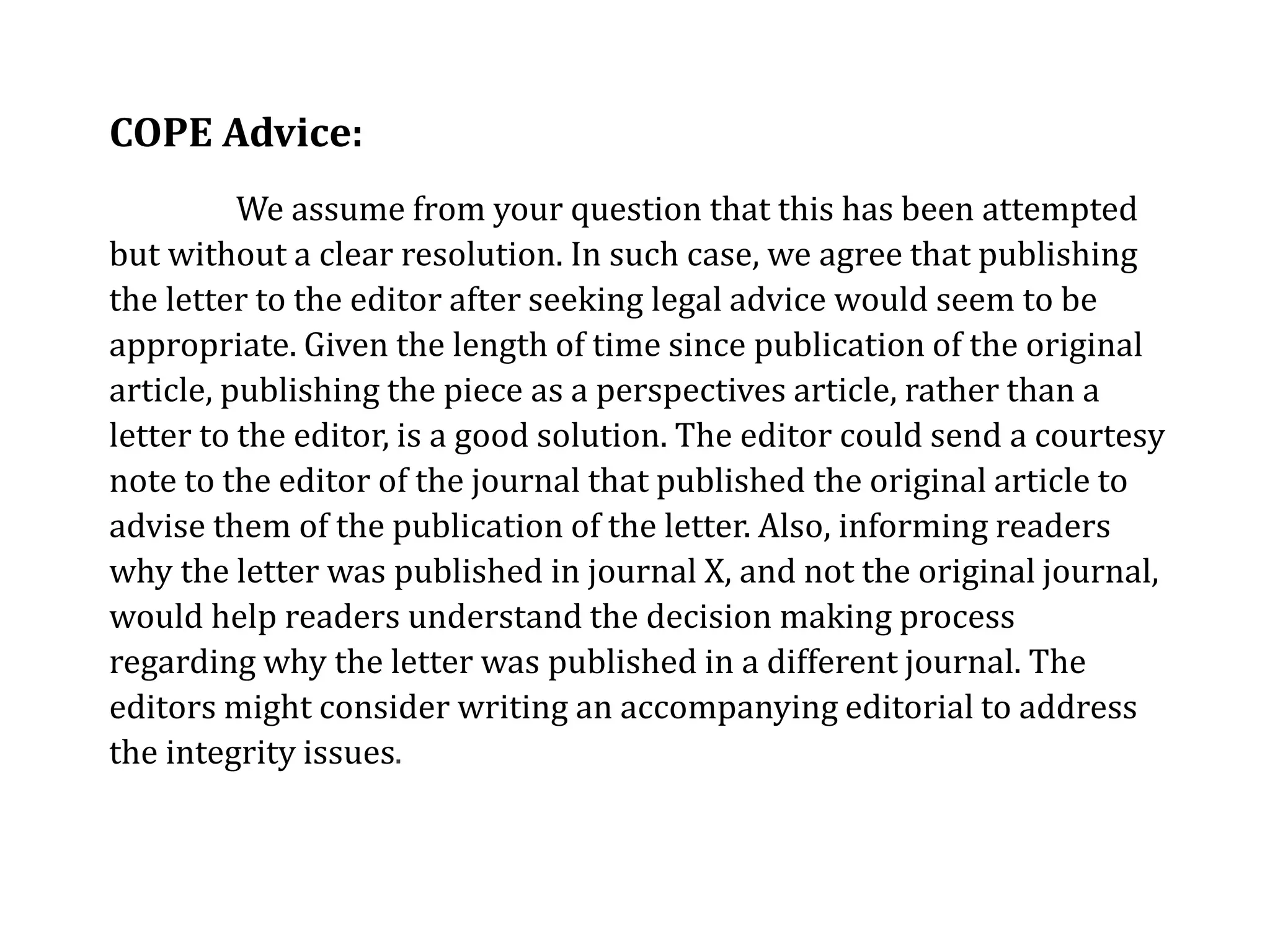 COPE Advice:
We assume from your question that this has been attempted
but without a clear resolution. In such case, we agree that publishing
the letter to the editor after seeking legal advice would seem to be
appropriate. Given the length of time since publication of the original
article, publishing the piece as a perspectives article, rather than a
letter to the editor, is a good solution. The editor could send a courtesy
note to the editor of the journal that published the original article to
advise them of the publication of the letter. Also, informing readers
why the letter was published in journal X, and not the original journal,
would help readers understand the decision making process
regarding why the letter was published in a different journal. The
editors might consider writing an accompanying editorial to address
the integrity issues.
 