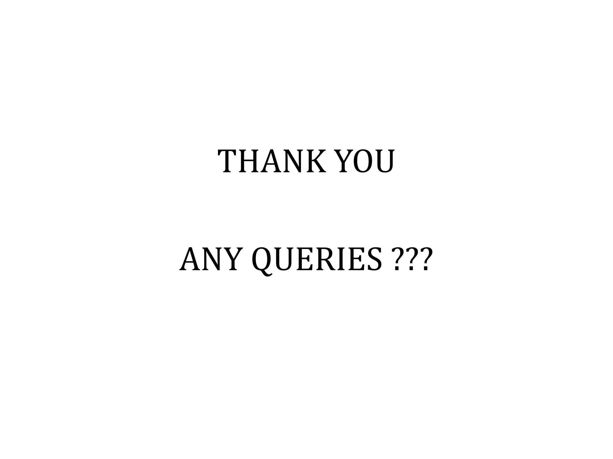 THANK YOU
ANY QUERIES ???
 