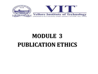 MODULE 3
PUBLICATION ETHICS
 