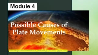 z
Possible Causes of
Plate Movements
Module 4
TediousRigidAmericankestrel-size_restricted.gif (327×251) (gfycat.com)
 