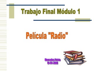Trabajo Final Módulo 1 Película &quot;Radio&quot; Mercedes Prieto 19-04-2008 