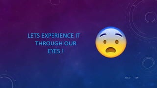 LETS EXPERIENCE IT
THROUGH OUR
EYES !
June 17 129
 
