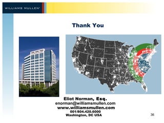 36 
Thank You 
Eliot Norman, Esq. 
enorman@williamsmullen.com 
www.williamsmullen.com 
001/804.420.6000 
Washington, DC USA 
 