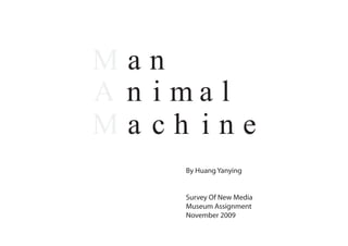 By Huang Yanying


Survey Of New Media
Museum Assignment
November 2009
 