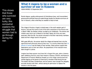 This shows
that those
who survived
are very
lucky, this
somewhat
explains the
struggle that
women had to
go through
during the
war.
 