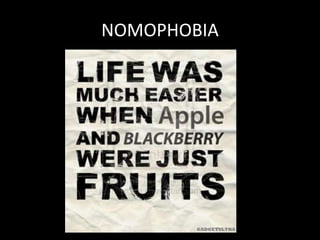 NOMOPHOBIA
 