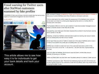 This article allows me to see how
easy it is for individuals to get
your bank details and hack your
account.
 