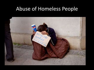 Abuse of Homeless People
 