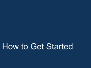 How to Get Started
 