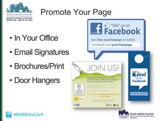 Promote Your Page


• In Your Office
• Email Signatures
• Brochures/Print
• Door Hangers



 #NAAEduConf
 