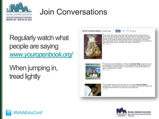 Join Conversations


Regularly watch what
people are saying
www.youropenbook.org/

When jumping in,
tread lightly




 #NAAEduConf
 