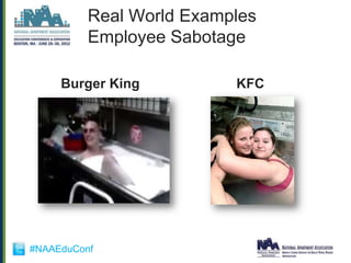 Real World Examples
          Employee Sabotage

     Burger King          KFC




#NAAEduConf
 
