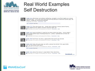 Real World Examples
          Self Destruction




#NAAEduConf
 