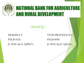 MOKSHA V
PALB 4126
Jr. M.Sc.Ag in AgMaCo
VENUPRAVEEN K C
PALB 4096
Jr. M.Sc.Ag in AgEcon
Presented By :
 