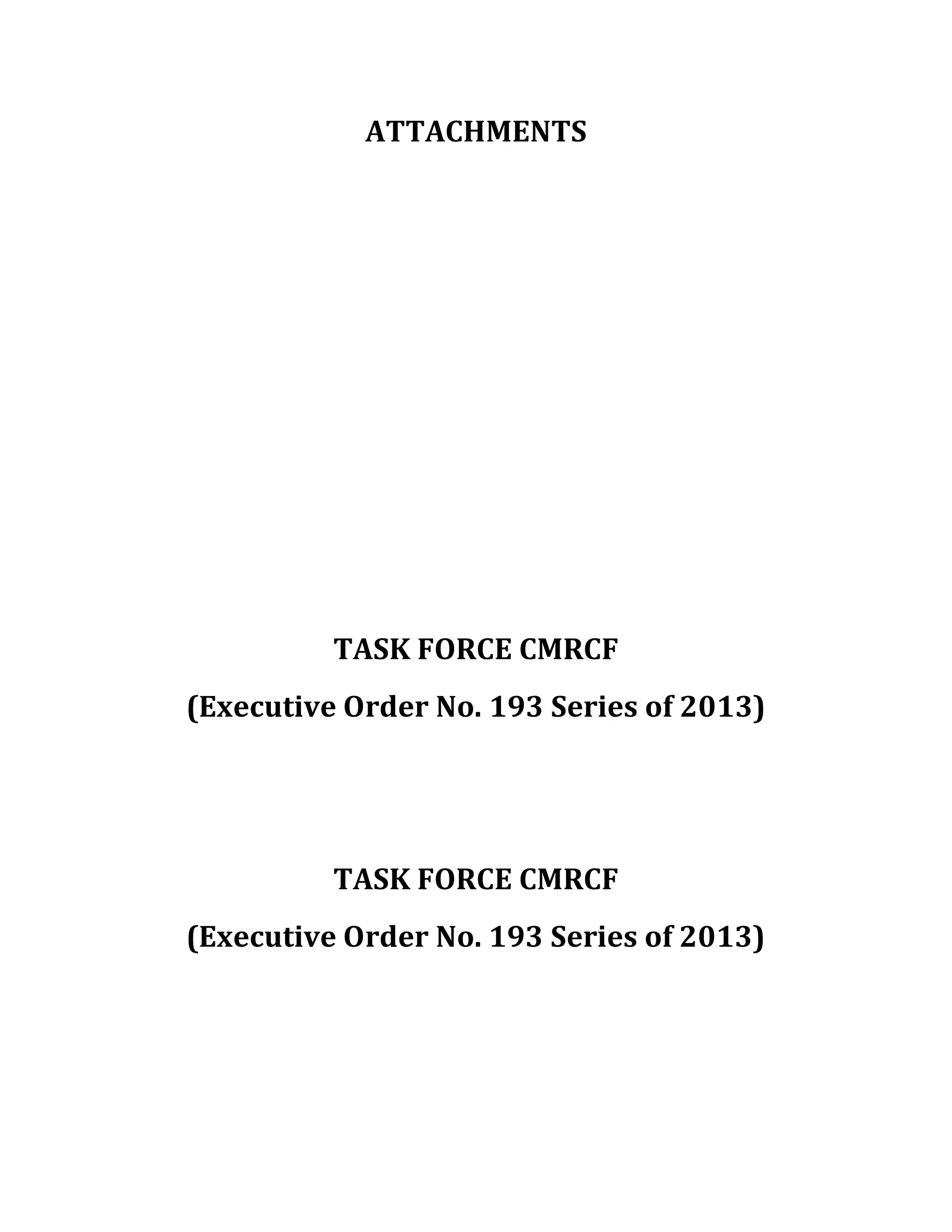ATTACHMENTS

TASK FORCE CMRCF
(Executive Order No. 193 Series of 2013)

TASK FORCE CMRCF
(Executive Order No. 193 Series of 2013)

 