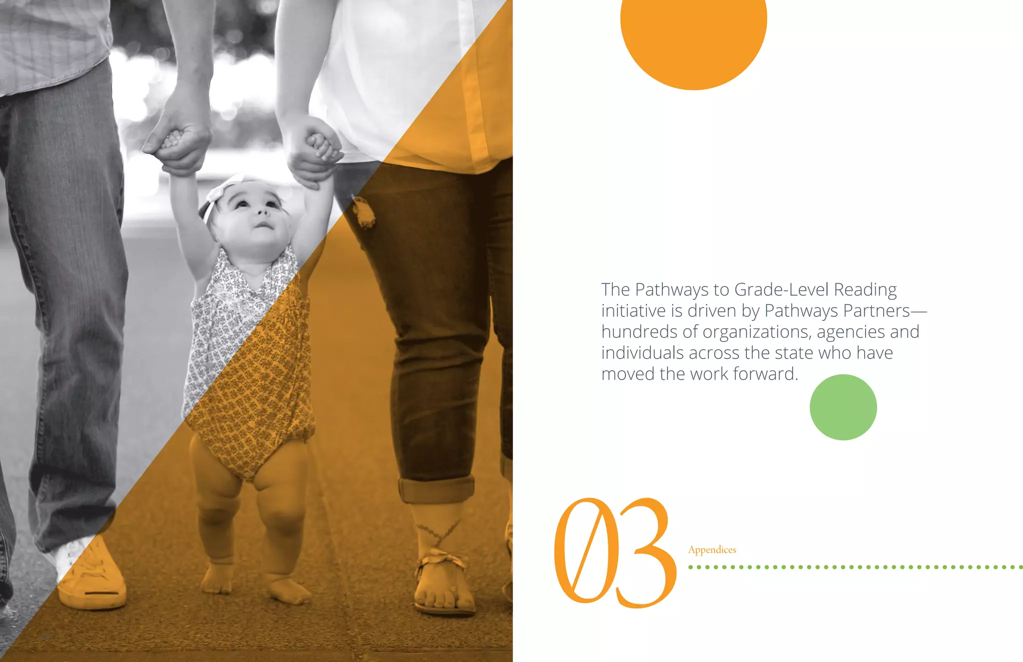 The Pathways to Grade-Level Reading
initiative is driven by Pathways Partners—
hundreds of organizations, agencies and
individuals across the state who have
moved the work forward.
03Appendices
49
 