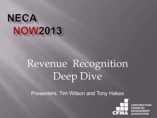 Revenue Recognition
Deep Dive
Presenters: Tim Wilson and Tony Hakes
 