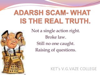Not a single action right.
       Broke law.
  Still no one caught.
 Raising of questions.
 
