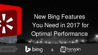 #thinkppc
New Bing Features
You Need in 2017 for
Optimal Performance
&HOSTED BY:
 