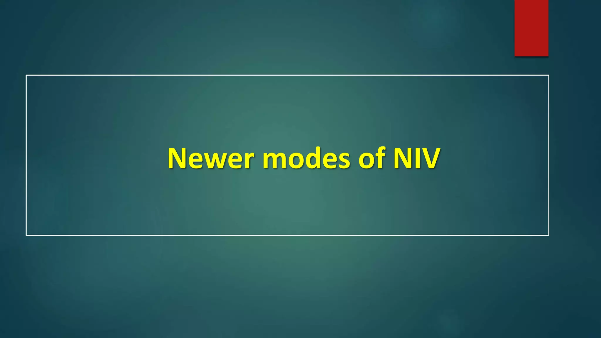 Newer modes of NIV
 