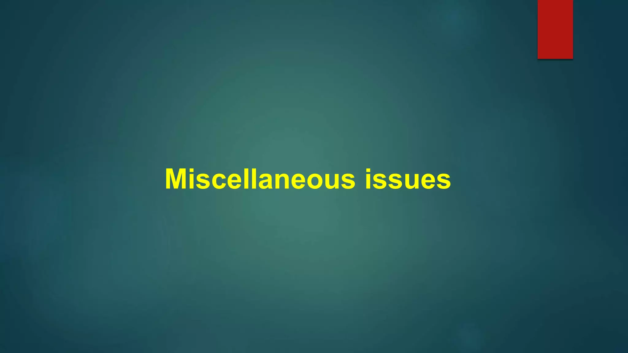 Miscellaneous issues
 