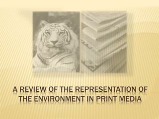 A REVIEW OF THE REPRESENTATION OF
THE ENVIRONMENT IN PRINT MEDIA
 