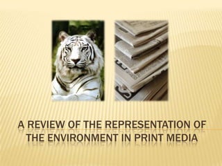 A review of the representation of the environment in print media 