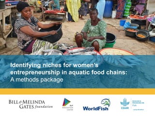 Identifying niches for women’s
entrepreneurship in aquatic food chains:
A methods package
 