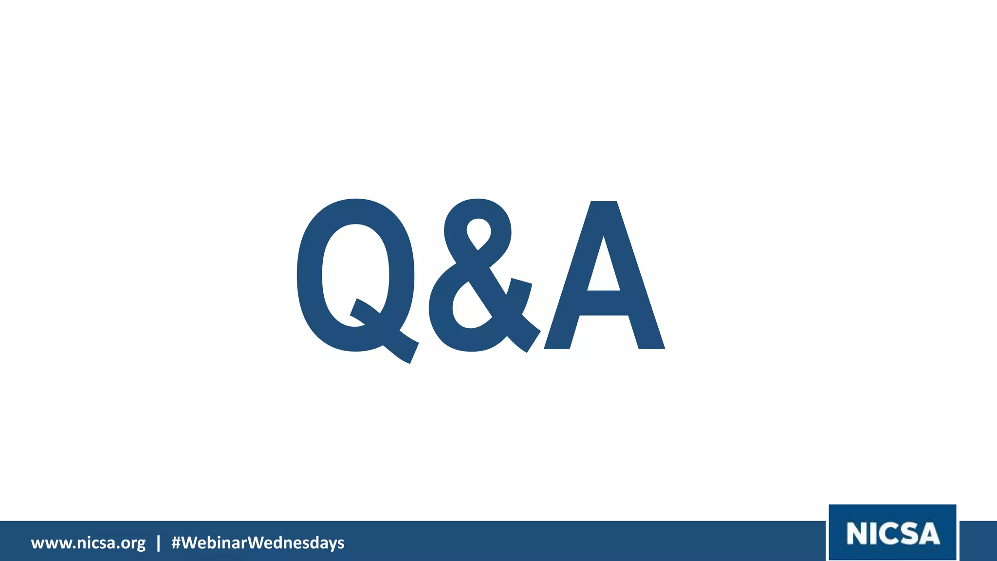 www.nicsa.org | #WebinarWednesdayswww.nicsa.org | #WebinarWednesdays
Q&A
 