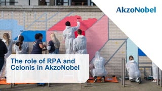 The role of RPA and
Celonis in AkzoNobel
 
