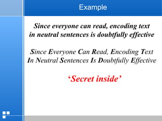 page 2512/10/07 Presentation
Example
Since everyone can read, encoding text
in neutral sentences is doubtfully effective
Since Everyone Can Read, Encoding Text
In Neutral Sentences Is Doubtfully Effective
‘Secret inside’
 
