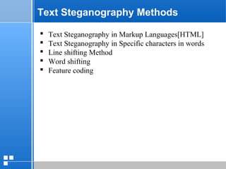 page 3112/10/07 Presentation
Text Steganography Methods
 Text Steganography in Markup Languages[HTML]
 Text Steganography in Specific characters in words
 Line shifting Method
 Word shifting
 Feature coding
 