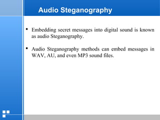 page 3812/10/07 Presentation
Audio Steganography
 Embedding secret messages into digital sound is known
as audio Steganography.
 Audio Steganography methods can embed messages in
WAV, AU, and even MP3 sound files.
 