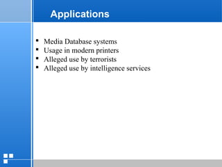 page 4212/10/07 Presentation
Applications
 Media Database systems
 Usage in modern printers
 Alleged use by terrorists
 Alleged use by intelligence services
 