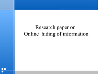 page 4512/10/07 Presentation
Research paper on
Online hiding of information
 