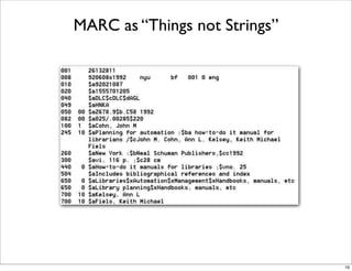MARC as “Things not Strings”




                               16
 