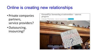 Online is creating new relationships
• Private companies
partners,
service providers?
• Outsourcing,
insourcing?
 
