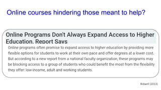 Online courses hindering those meant to help?
Bidwell (2013)
 