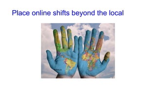 Place online shifts beyond the local
 