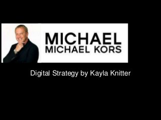 Digital Strategy by Kayla Knitter

 