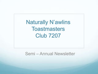 Naturally N’awlins
 Toastmasters
   Club 7207


Semi – Annual Newsletter
 