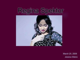 Regina Spektor March 25, 2009 Jessica Silano 