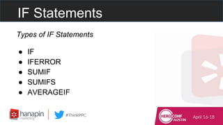 IF Statements
Types of IF Statements
● IF
● IFERROR
● SUMIF
● SUMIFS
● AVERAGEIF
 