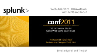 .conf  2011 Keynote Outline August 15, 2011 Web Analytics  Throwdown  with NPR and Intuit Sondra Russell and Tim Suh 