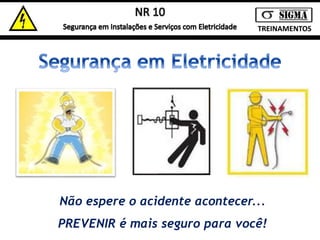 TREINAMENTOS 
Não espere o acidente acontecer... 
PREVENIR é mais seguro para você! 
 