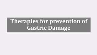 Therapies for prevention of
Gastric Damage
 
