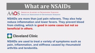 What are NSAIDs
NSAIDs are more than just pain relievers. They also help
reduce inflammation and lower fevers. They preven...