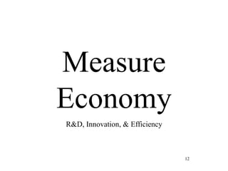 12
Measure
Economy
R&D, Innovation, & Efficiency
 