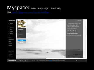 Myspace: Meta cumplida (10 conexiones)
Link: https://myspace.com/complicatedlove
 